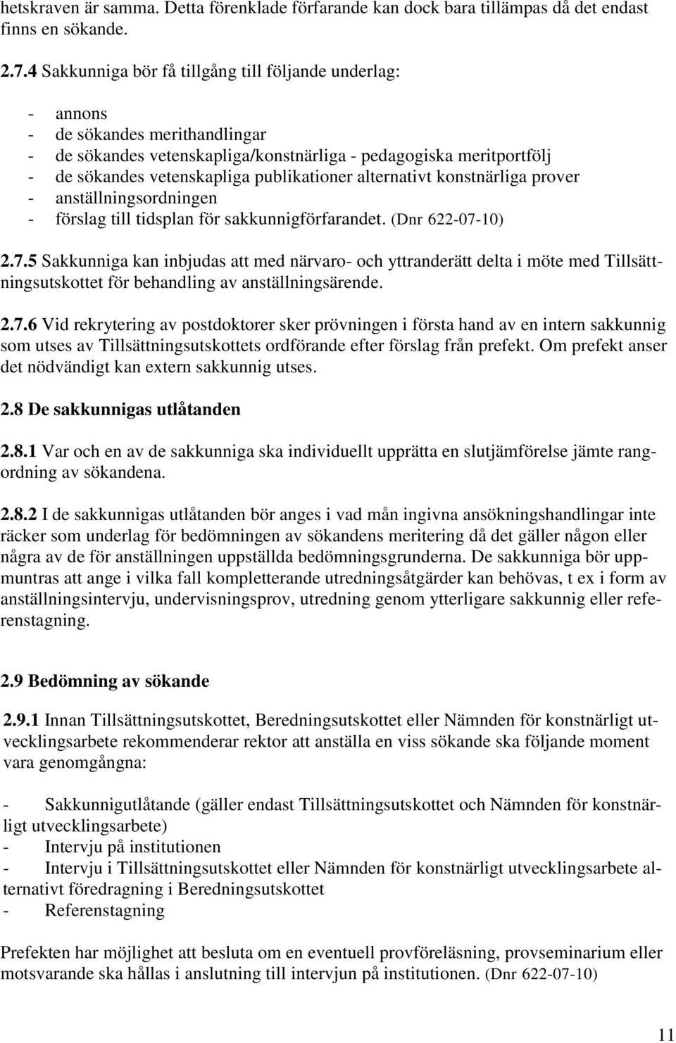 publikationer alternativt konstnärliga prover - anställningsordningen - förslag till tidsplan för sakkunnigförfarandet. (Dnr 622-07-