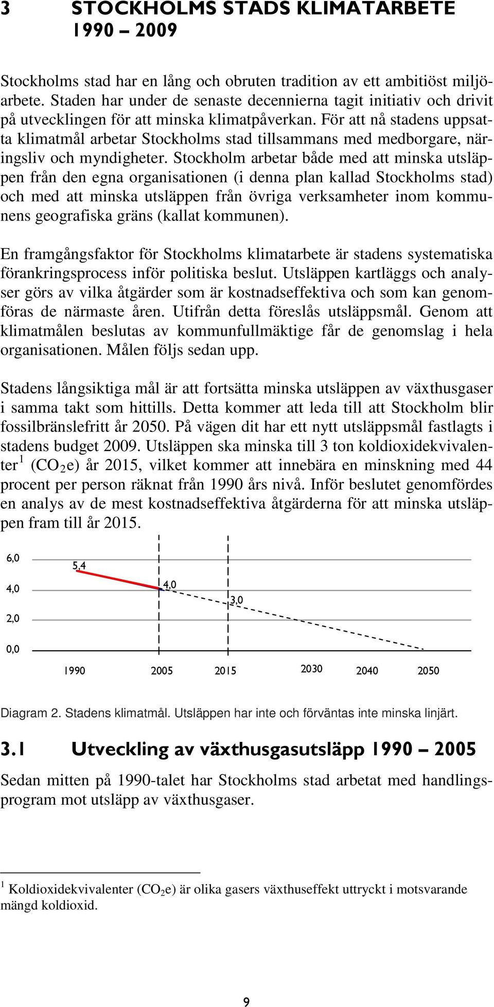 För att nå stadens uppsatta klimatmål arbetar Stockholms stad tillsammans med medborgare, näringsliv och myndigheter.