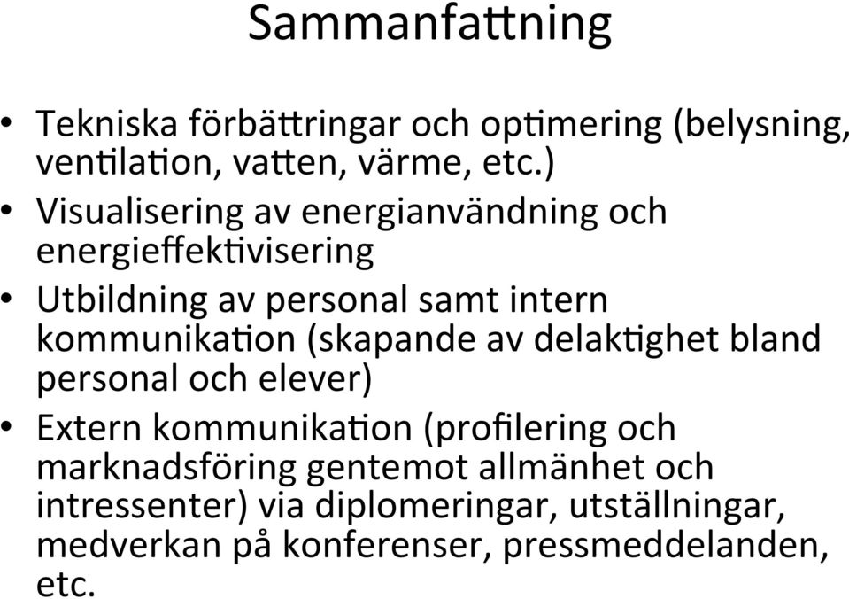 kommunikaeon (skapande av delakeghet bland personal och elever) Extern kommunikaeon (profilering och