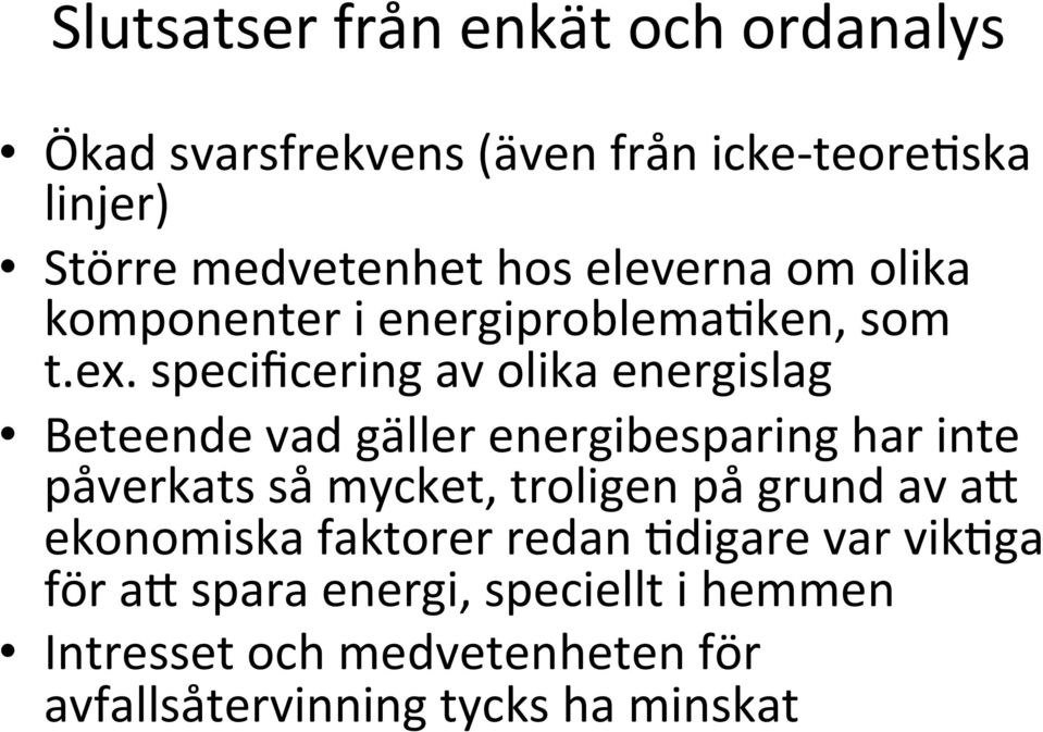 specificering av olika energislag Beteende vad gäller energibesparing har inte påverkats så mycket, troligen på