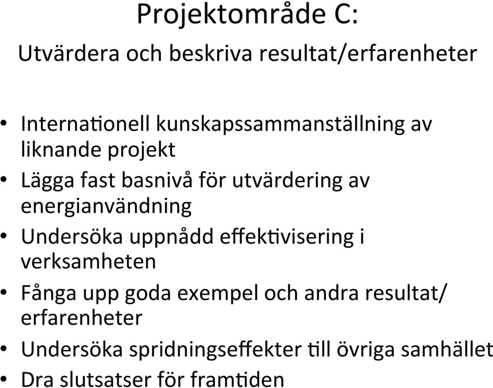 energianvändning Undersöka uppnådd effekevisering i verksamheten Fånga upp goda exempel