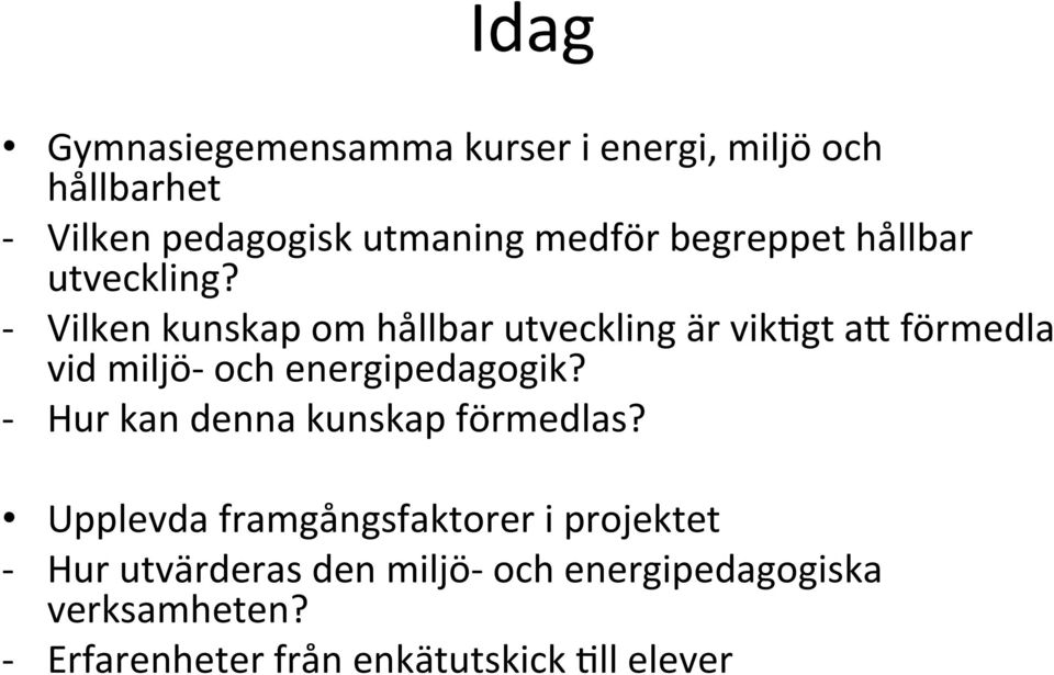 - Vilken kunskap om hållbar utveckling är vikegt ah förmedla vid miljö- och energipedagogik?