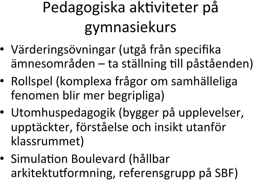 fenomen blir mer begripliga) Utomhuspedagogik (bygger på upplevelser, upptäckter,