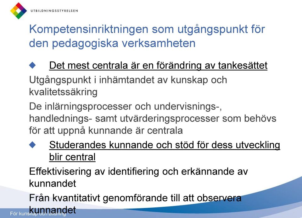 utvärderingsprocesser som behövs för att uppnå kunnande är centrala Studerandes kunnande och stöd för dess utveckling blir