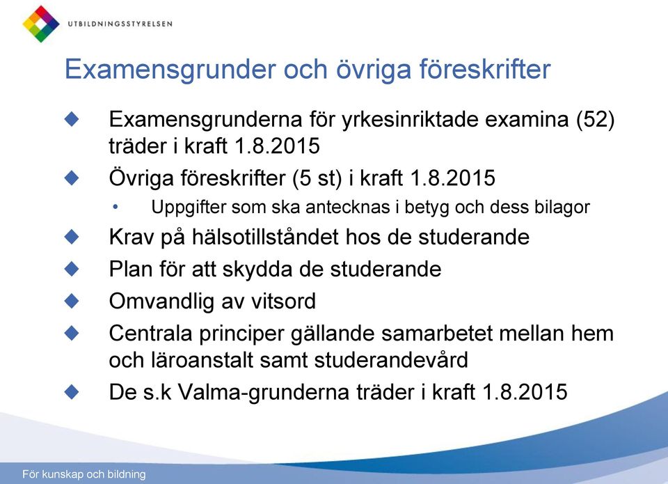 2015 Uppgifter som ska antecknas i betyg och dess bilagor Krav på hälsotillståndet hos de studerande Plan för