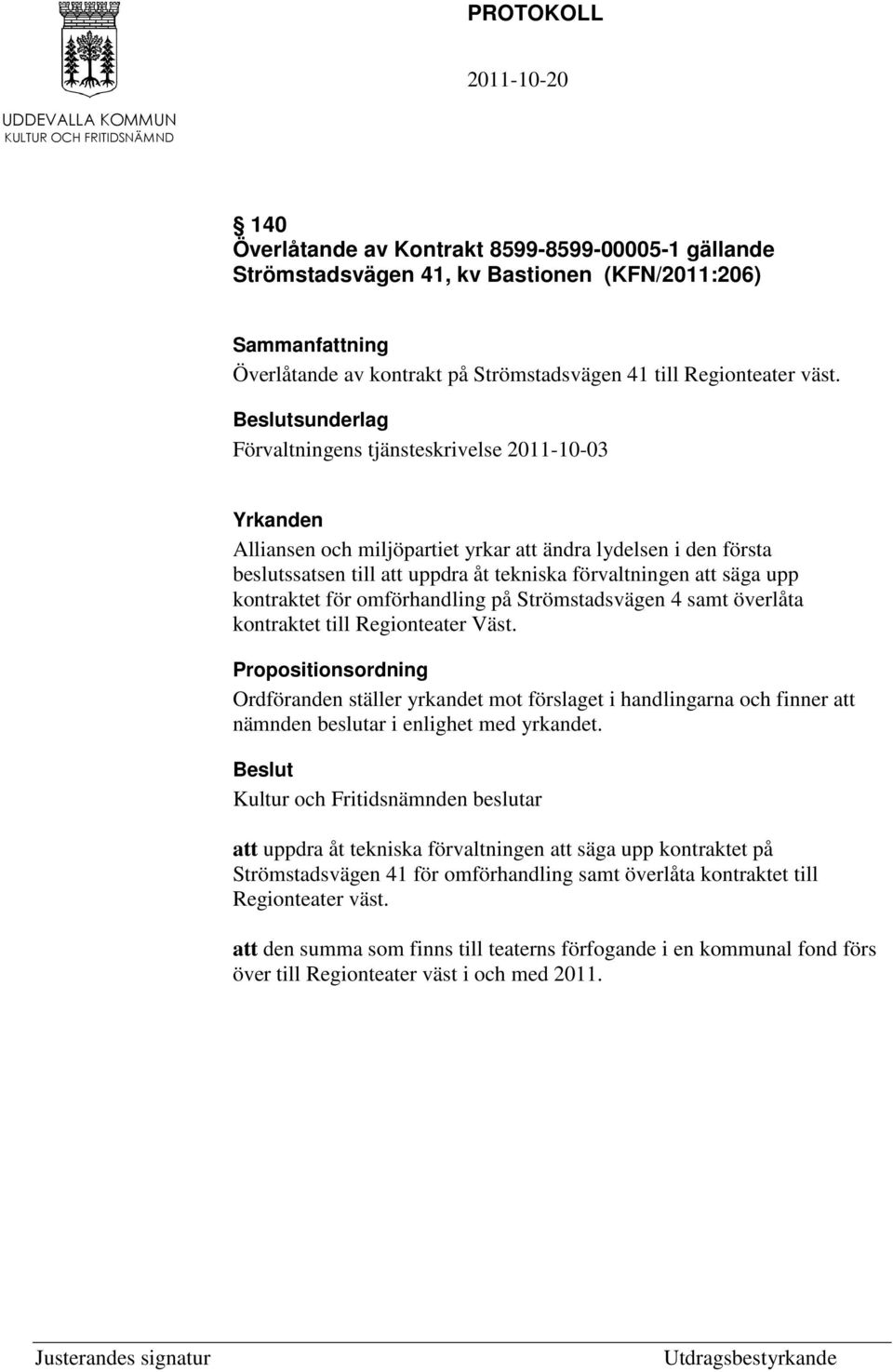 kontraktet för omförhandling på Strömstadsvägen 4 samt överlåta kontraktet till Regionteater Väst.