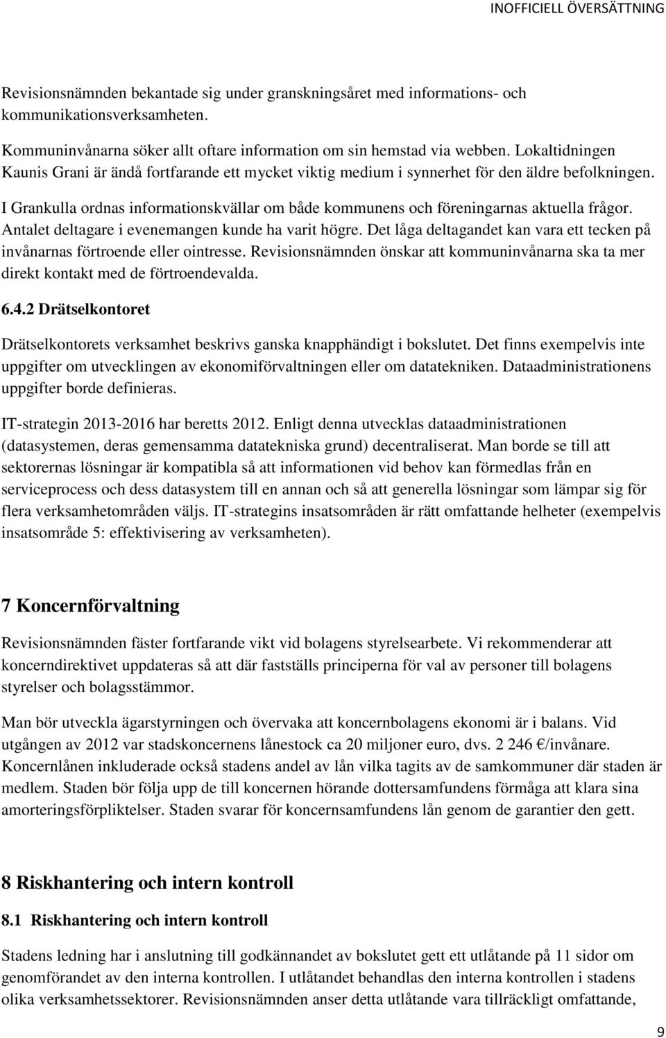 I Grankulla ordnas informationskvällar om både kommunens och föreningarnas aktuella frågor. Antalet deltagare i evenemangen kunde ha varit högre.