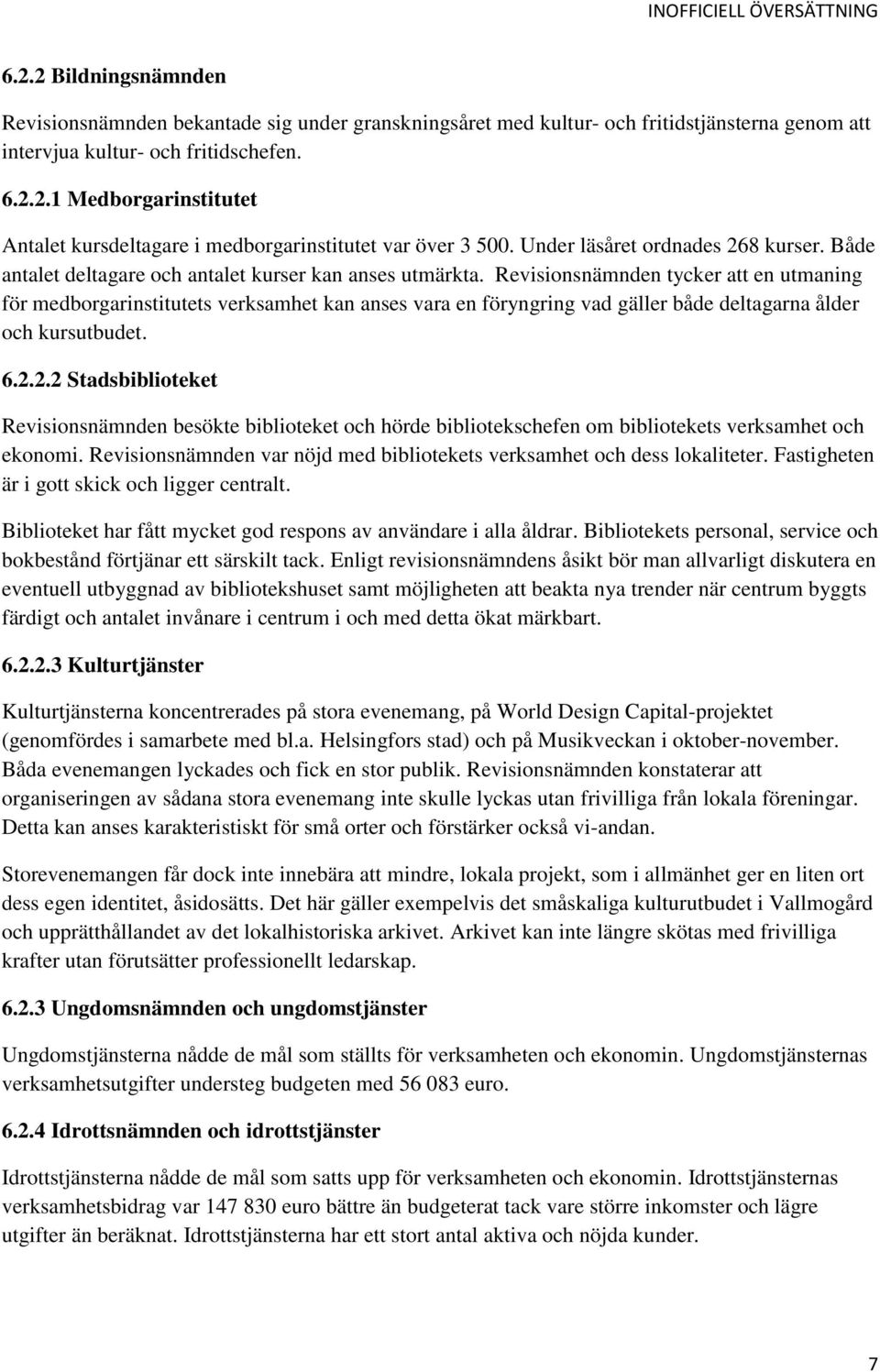 Revisionsnämnden tycker att en utmaning för medborgarinstitutets verksamhet kan anses vara en föryngring vad gäller både deltagarna ålder och kursutbudet. 6.2.