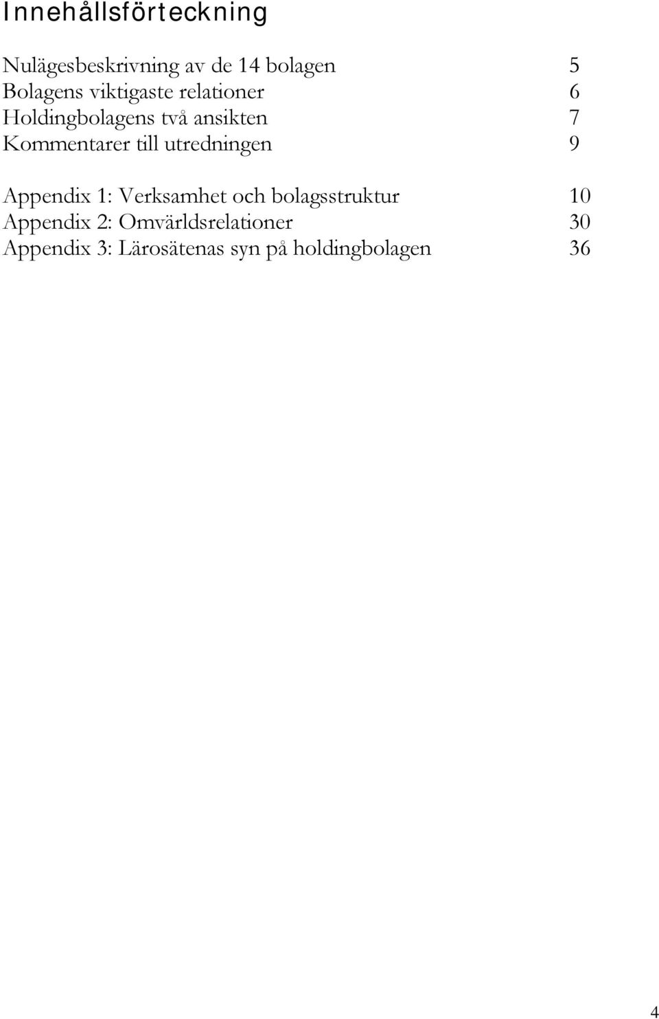 till utredningen 9 Appendix 1: Verksamhet och bolagsstruktur 10