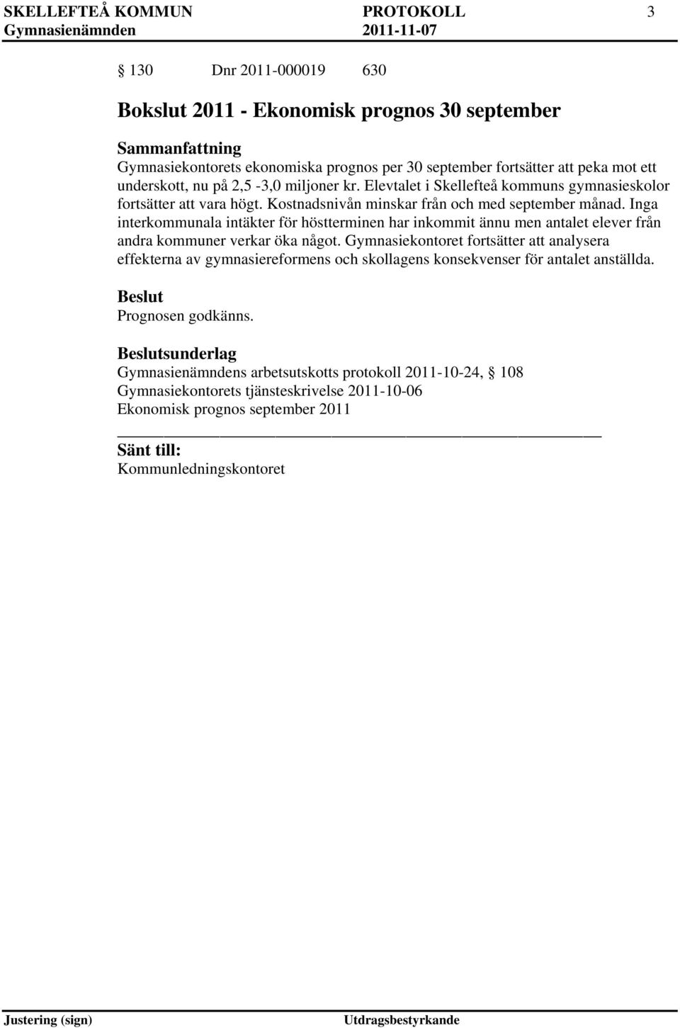 Inga interkommunala intäkter för höstterminen har inkommit ännu men antalet elever från andra kommuner verkar öka något.