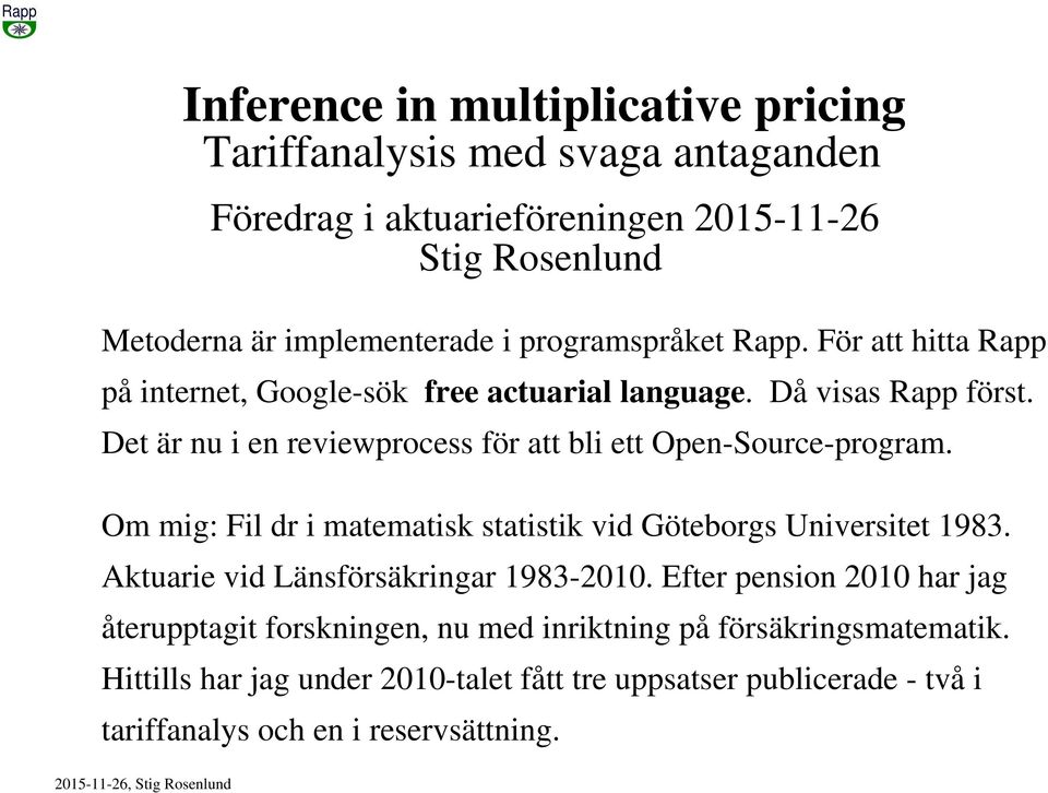 Det är nu i en reviewprocess för att bli ett Open-Source-program. Om mig: Fil dr i matematisk statistik vid Göteborgs Universitet 1983.