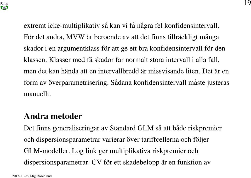 Klasser med få skador får normalt stora intervall i alla fall, men det kan hända att en intervallbredd är missvisande liten. Det är en form av överparametrisering.