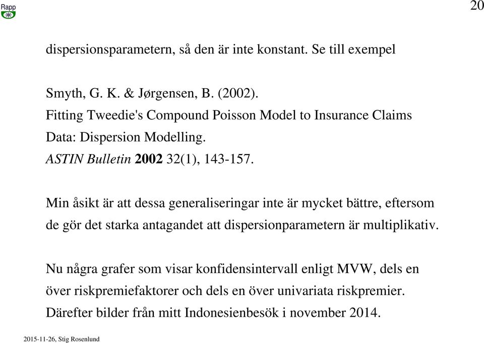 Min åsikt är att dessa generaliseringar inte är mycket bättre, eftersom de gör det starka antagandet att dispersionparametern är