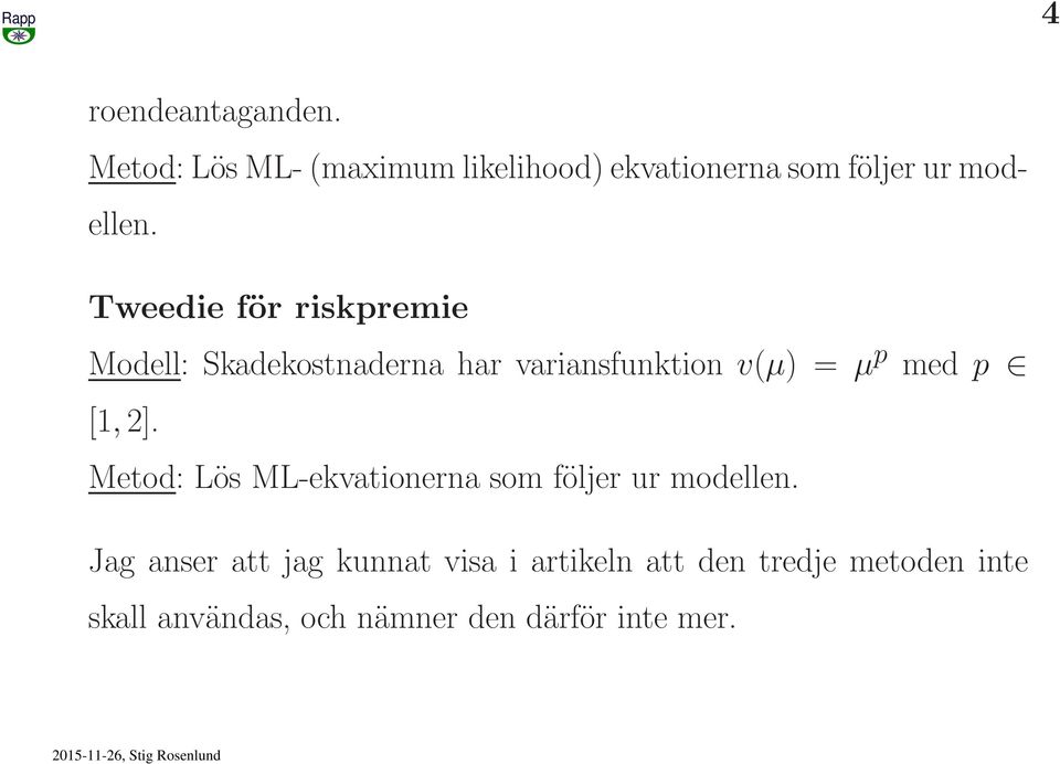 Tweedie för riskpremie Modell: Skadekostnaderna har variansfunktion v(µ) = µ p med p