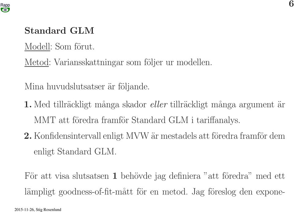 tariffanalys. 2. Konfidensintervall enligt MVW är mestadels att föredra framför dem enligt Standard GLM.