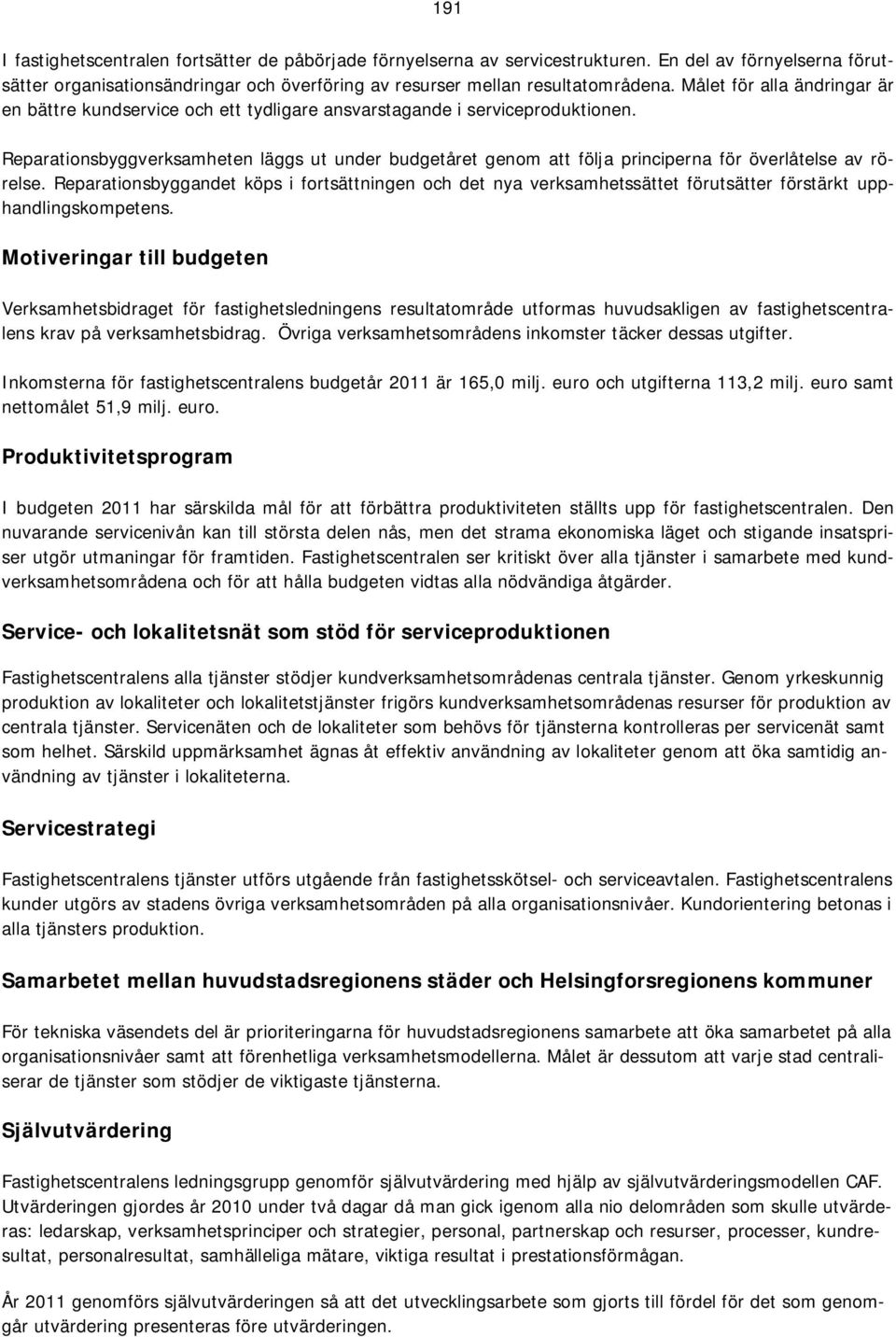 Reparationsbyggverksamheten läggs ut under budgetåret genom att följa principerna för överlåtelse av rörelse.