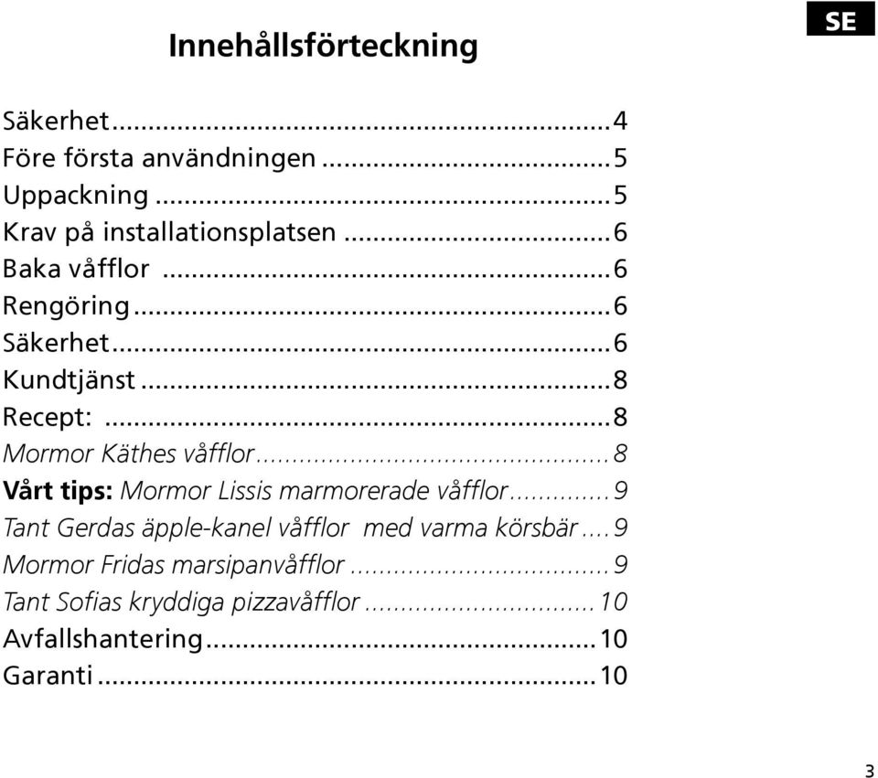 ..8 Vårt tips: Mormor Lissis marmorerade våfflor...9 Tant Gerdas äpple-kanel våfflor med varma körsbär.