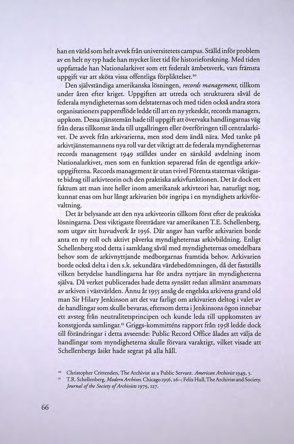 20 Den självständiga amerikanska lösningen, records management, tillkom under åren efter kriget.