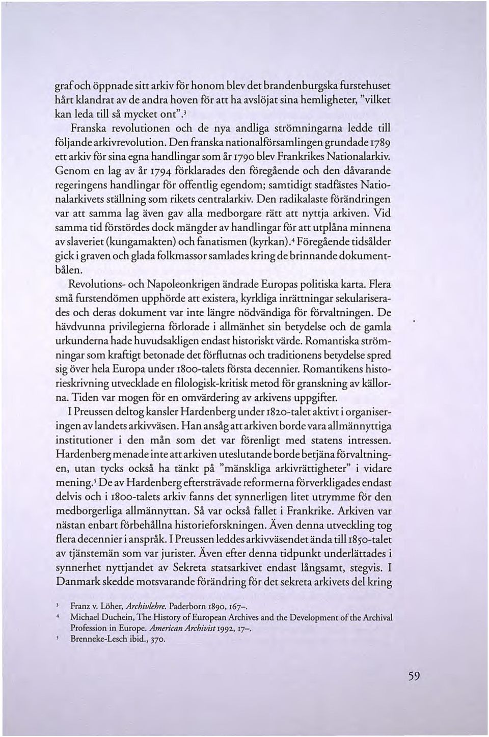 Den franska nationalförsamlingen grundade 1789 ett arkiv för sina egna handlingar som år 1790 blev Frankrikes Nationalarkiv.