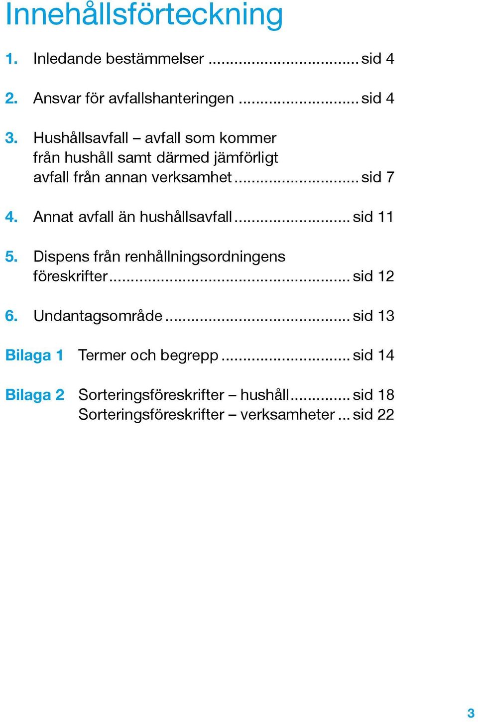 Annat avfall än hushållsavfall... sid 11 5. Dispens från renhållningsordningens föreskrifter... sid 12 6.