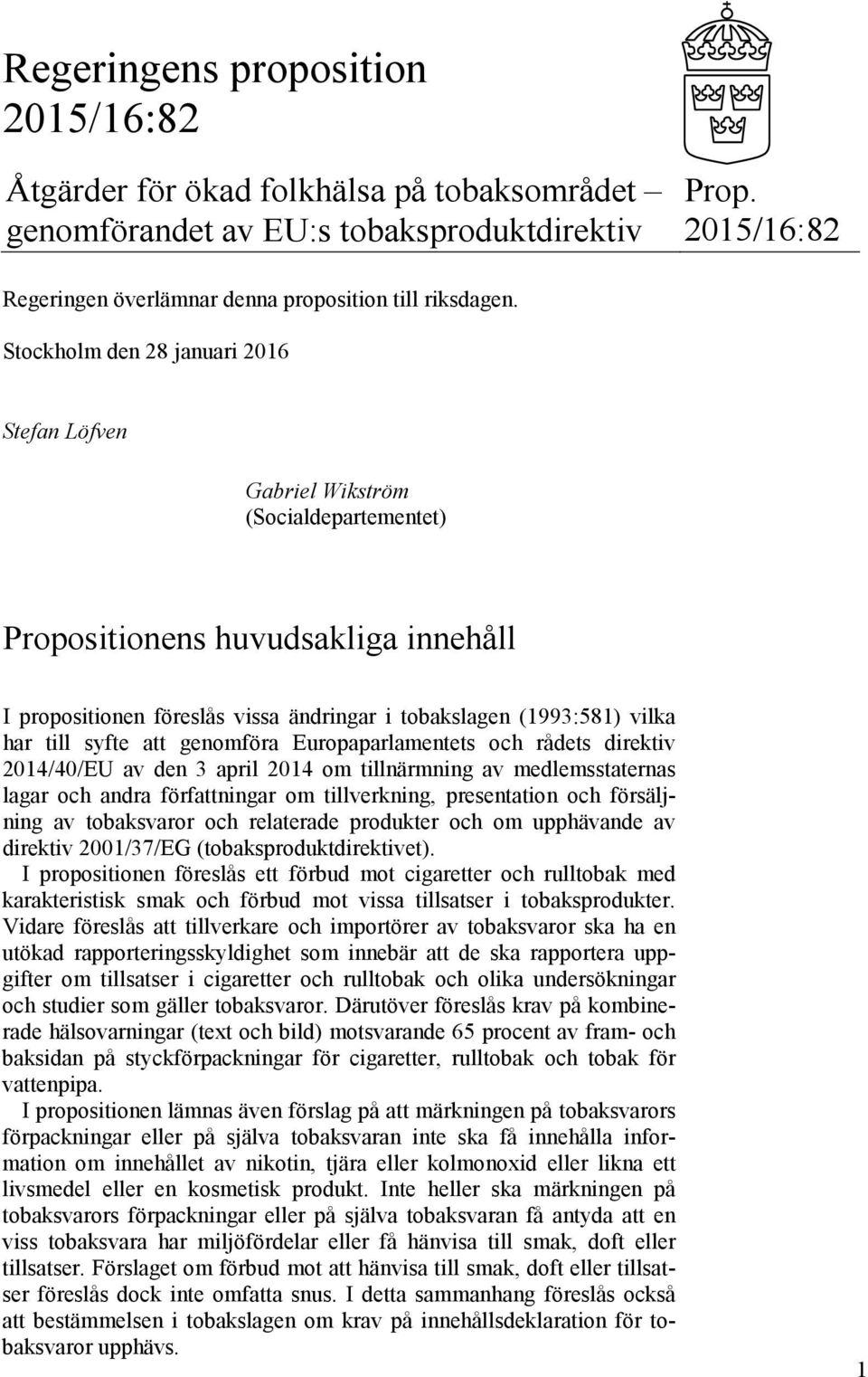 till syfte att genomföra Europaparlamentets och rådets direktiv 2014/40/EU av den 3 april 2014 om tillnärmning av medlemsstaternas lagar och andra författningar om tillverkning, presentation och