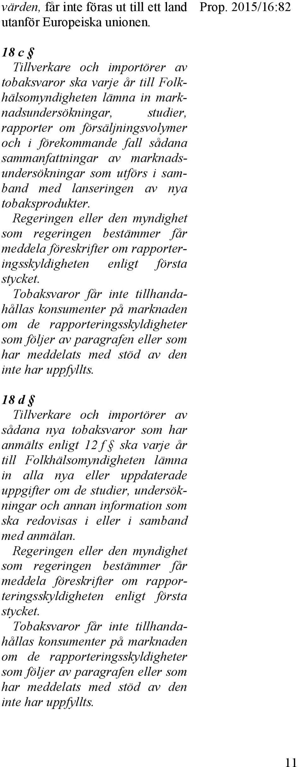 sådana sammanfattningar av marknadsundersökningar som utförs i samband med lanseringen av nya tobaksprodukter.