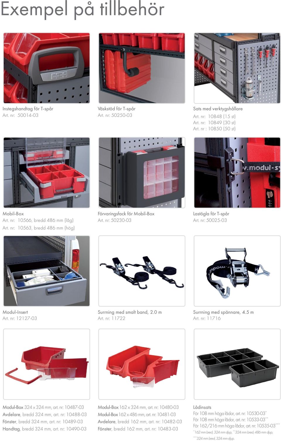 nr: 50025-03 Modul-Insert Art. nr: 12127-03 Surrning med smalt band, 2.0 m Art. nr: 11722 Surrning med spännare, 4.5 m Art. nr: 11716 Modul-Box 324 x 324 mm, art.