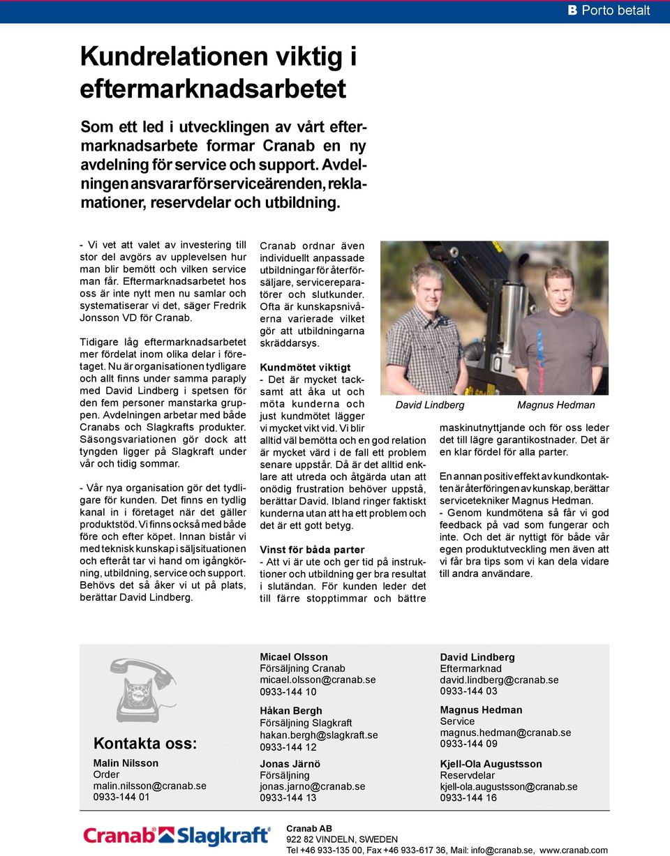- Vi vet att valet av investering till stor del avgörs av upplevelsen hur man blir bemött och vilken service man får.