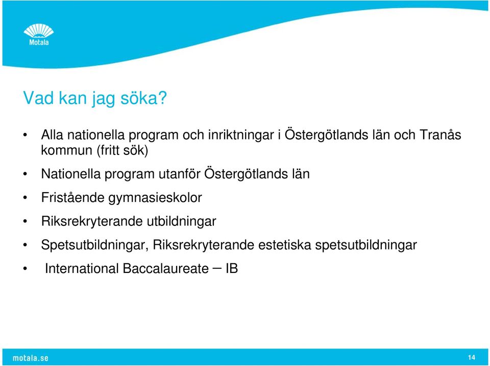 kommun (fritt sök) Nationella program utanför Östergötlands län Fristående