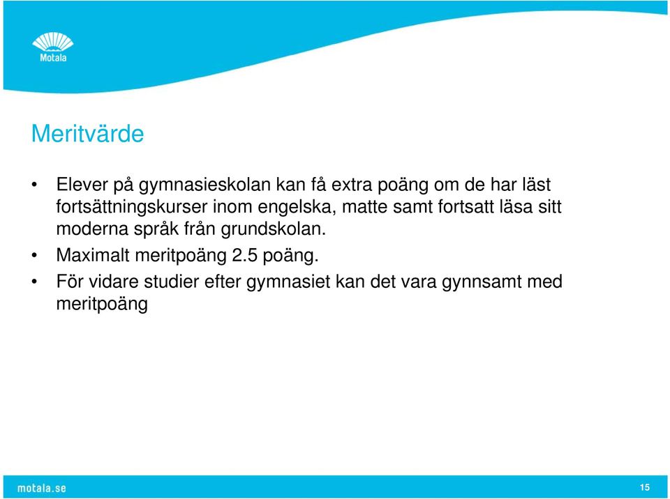 sitt moderna språk från grundskolan. Maximalt meritpoäng 2.5 poäng.