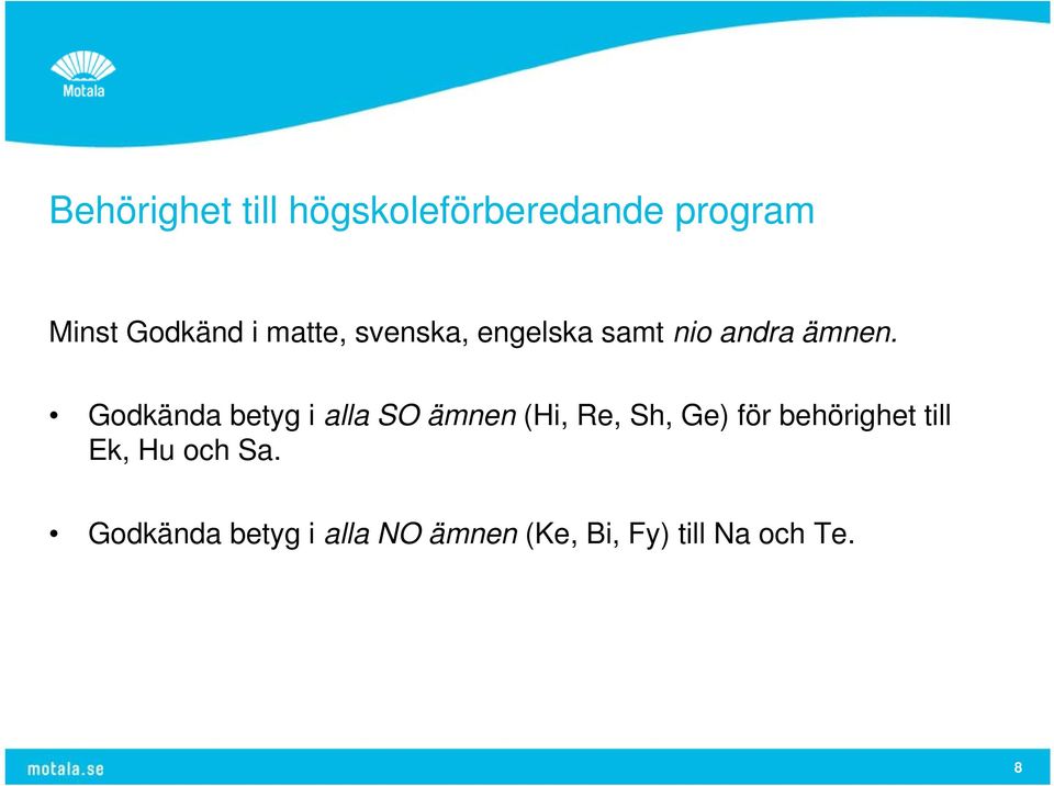 Godkända betyg i alla SO ämnen (Hi, Re, Sh, Ge) för behörighet