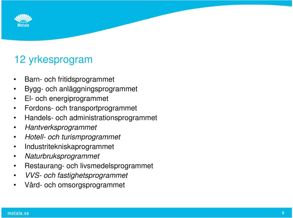 Hantverksprogrammet Hotell- och turismprogrammet Industritekniskaprogrammet