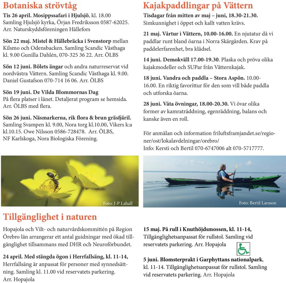 Bölets ängar och andra naturreservat vid nordvästra Vättern. Samling Scandic Västhaga kl. 9.00. Daniel Gustafson 070-714 16 06. Arr. ÖLBS Sön 19 juni. De Vilda Blommornas Dag På flera platser i länet.