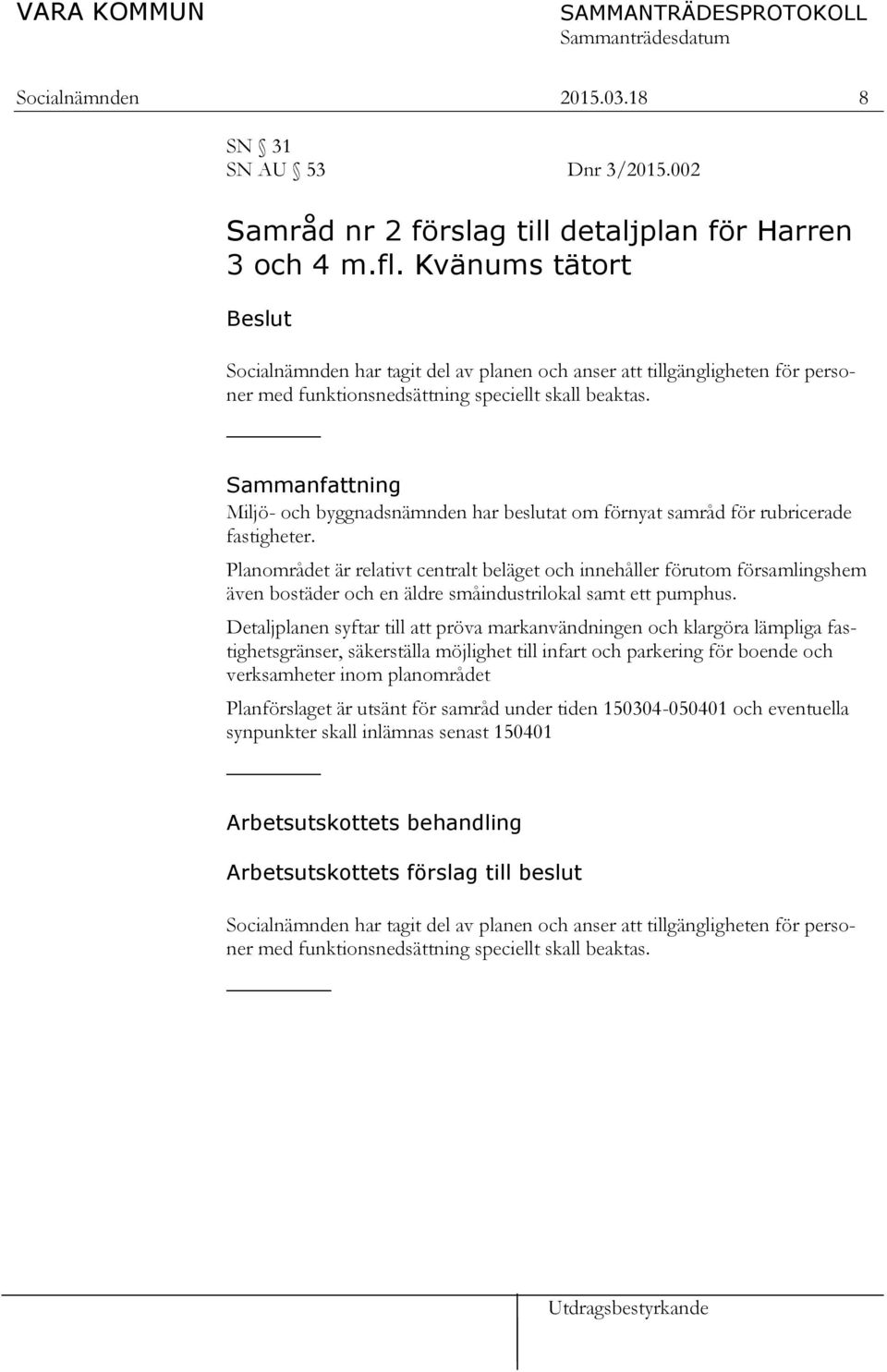 Sammanfattning Miljö- och byggnadsnämnden har beslutat om förnyat samråd för rubricerade fastigheter.