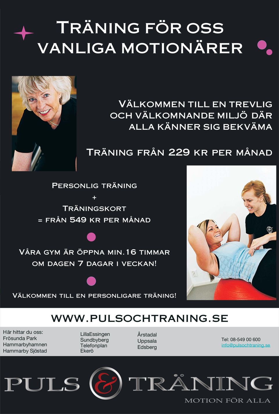 min.16 timmar om dagen 7 dagar i veckan! Välkommen till en personligare träning! www.pulsochtraning.