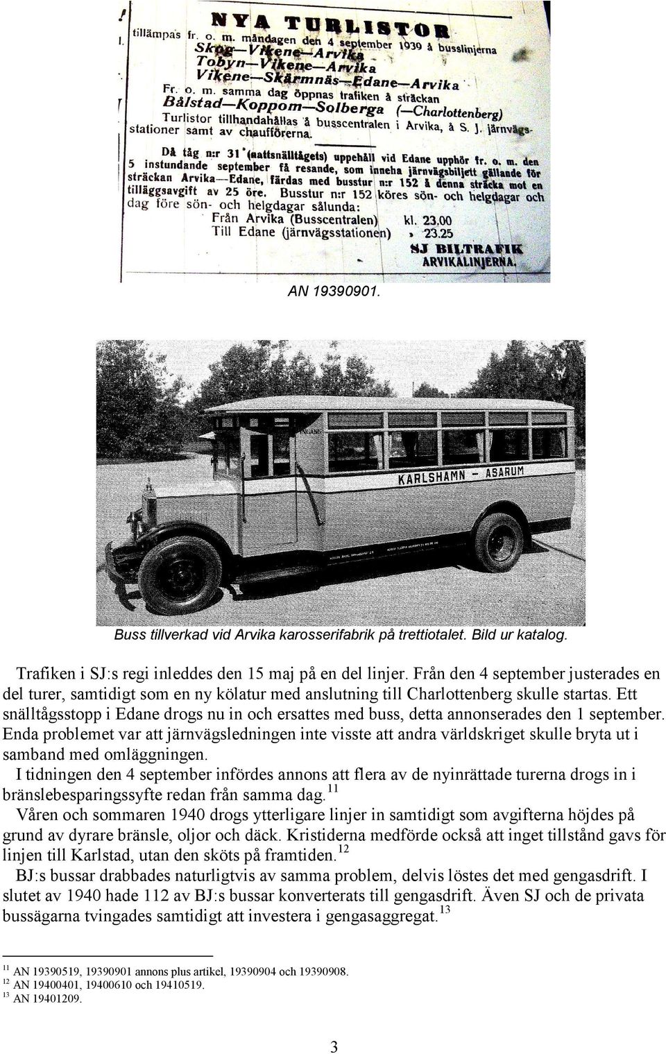 Ett snälltågsstopp i Edane drogs nu in och ersattes med buss, detta annonserades den 1 september.