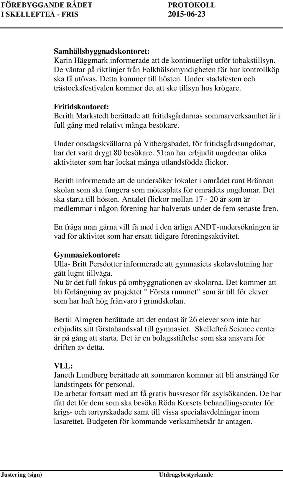 Fritidskontoret: Berith Markstedt berättade att fritidsgårdarnas sommarverksamhet är i full gång med relativt många besökare.