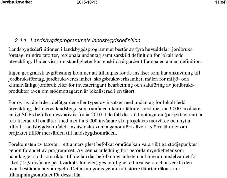 särskild definition för lokalt ledd utveckling. Under vissa omständigheter kan enskilda åtgärder tillämpa en annan definition.