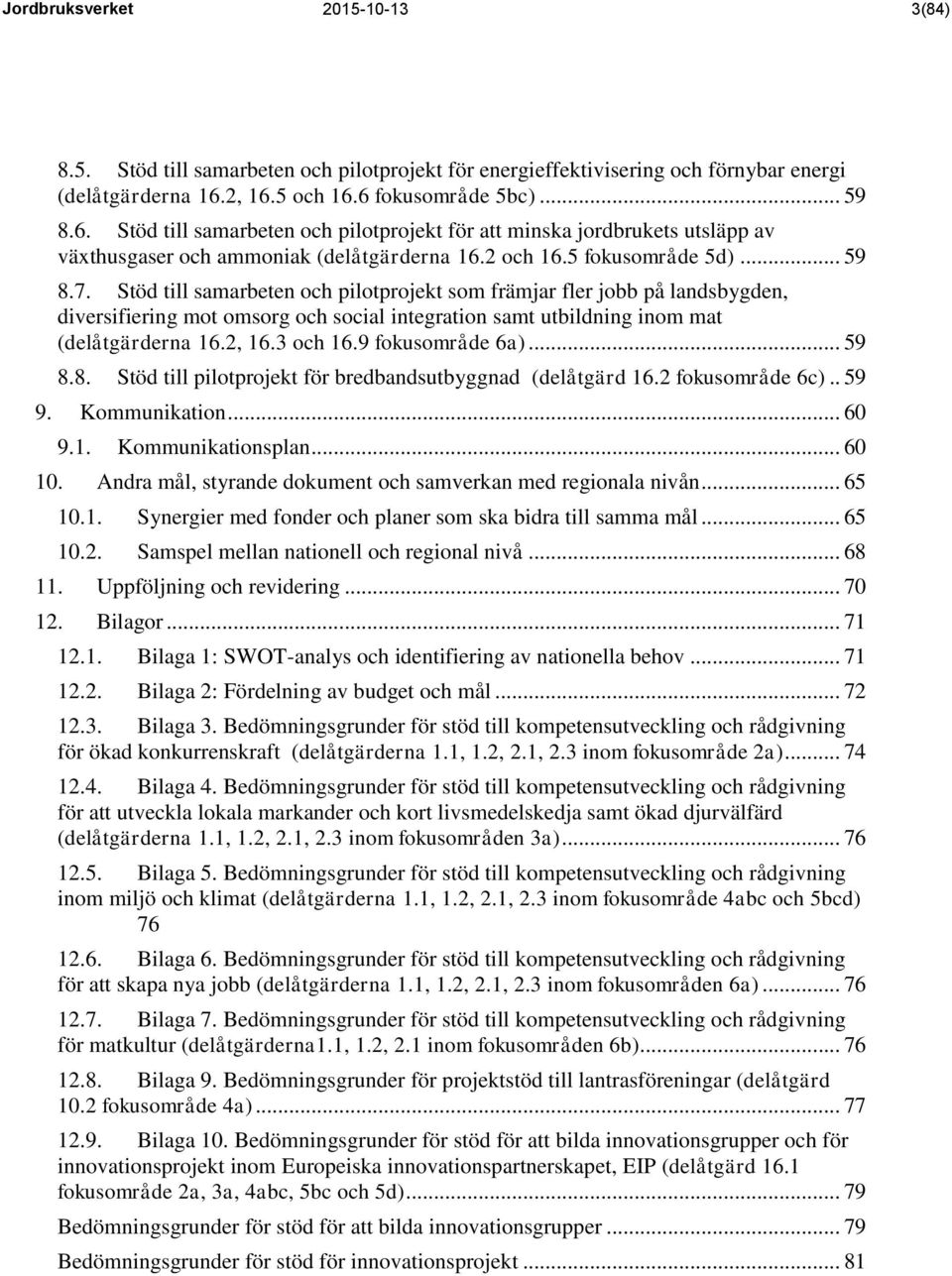 Stöd till samarbeten och pilotprojekt som främjar fler jobb på landsbygden, diversifiering mot omsorg och social integration samt utbildning inom mat (delåtgärderna 16.2, 16.3 och 16.