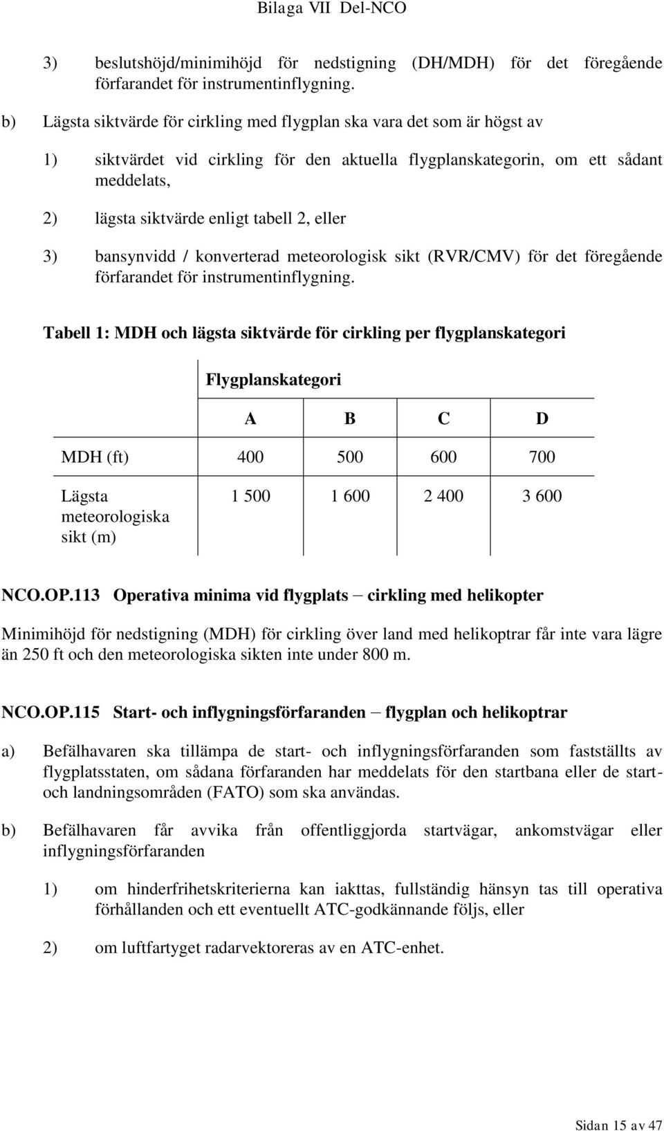 2, eller 3) bansynvidd / konverterad meteorologisk sikt (RVR/CMV) för det föregående förfarandet för instrumentinflygning.