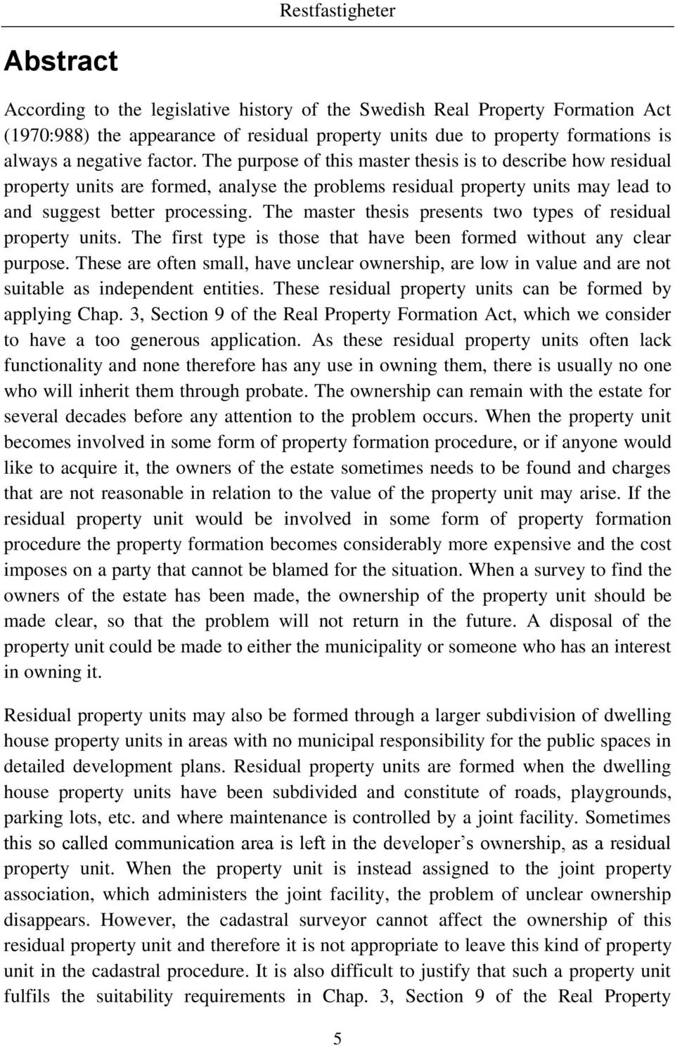 The master thesis presents two types of residual property units. The first type is those that have been formed without any clear purpose.