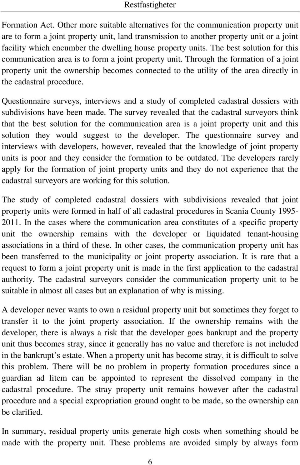 house property units. The best solution for this communication area is to form a joint property unit.