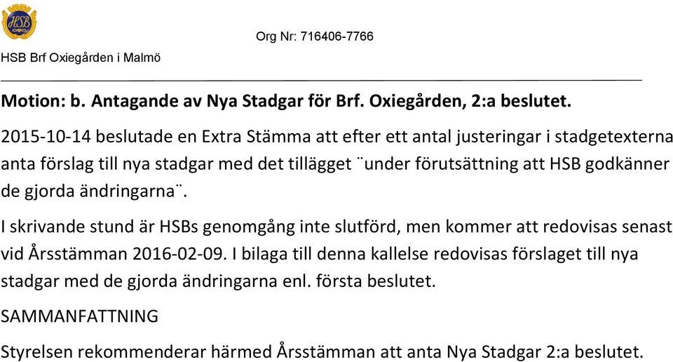 förutsättning att HSB godkänner de gjorda ändringarna.