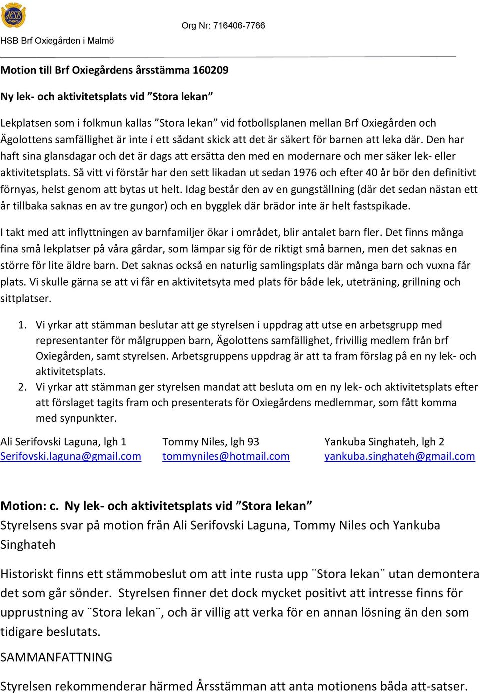 Den har haft sina glansdagar och det är dags att ersätta den med en modernare och mer säker lek- eller aktivitetsplats.