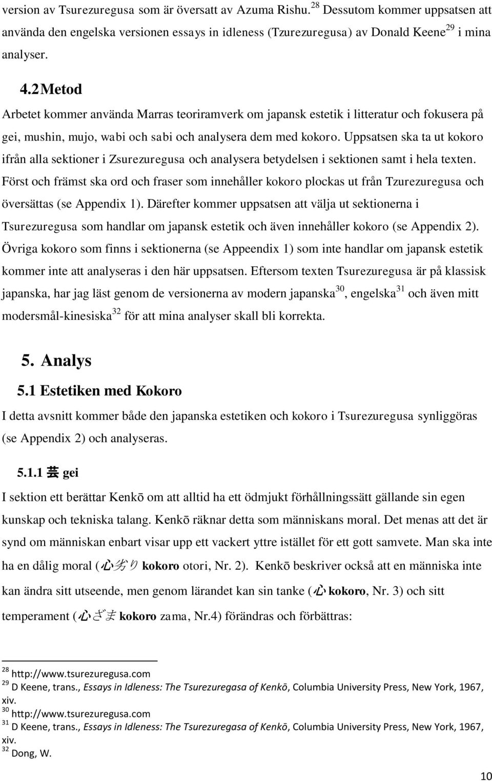 Uppsatsen ska ta ut kokoro ifrån alla sektioner i Zsurezuregusa och analysera betydelsen i sektionen samt i hela texten.