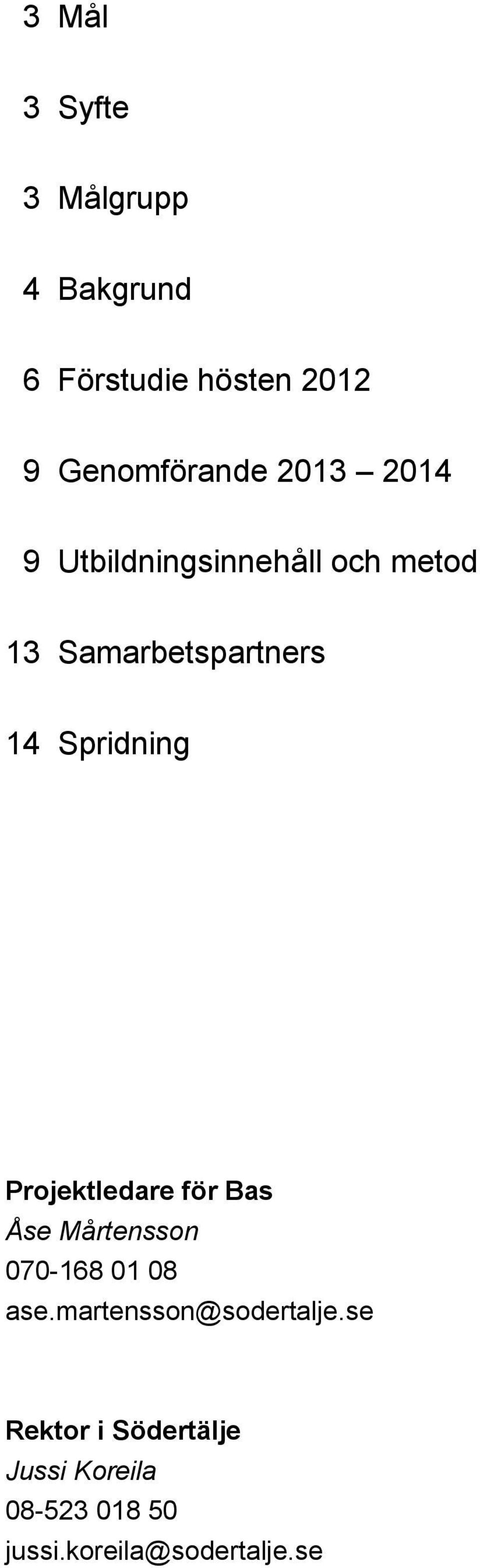 Projektledare för Bas Åse Mårtensson 070-168 01 08 ase.martensson@sodertalje.