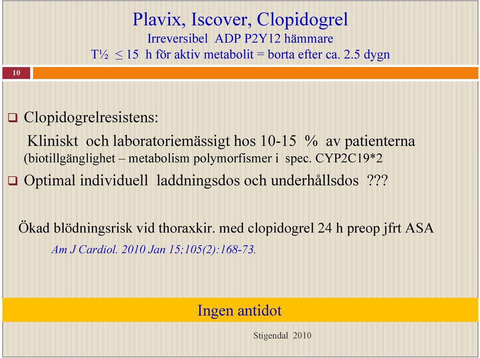 metabolism polymorfismer i spec. CYP2C19*2 Optimal individuell laddningsdos och underhållsdos?