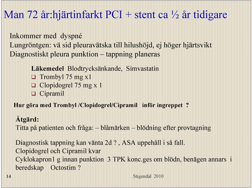 Trombyl /Clopidogrel/Cipramil inför ingreppet?