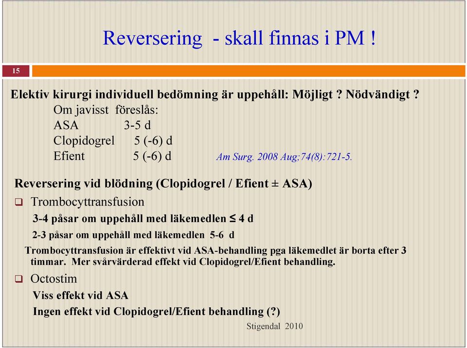 Reversering vid blödning (Clopidogrel / Efient ± ASA) Trombocyttransfusion 3-4 påsar om uppehåll med läkemedlen 4 d 2-3 påsar om uppehåll med