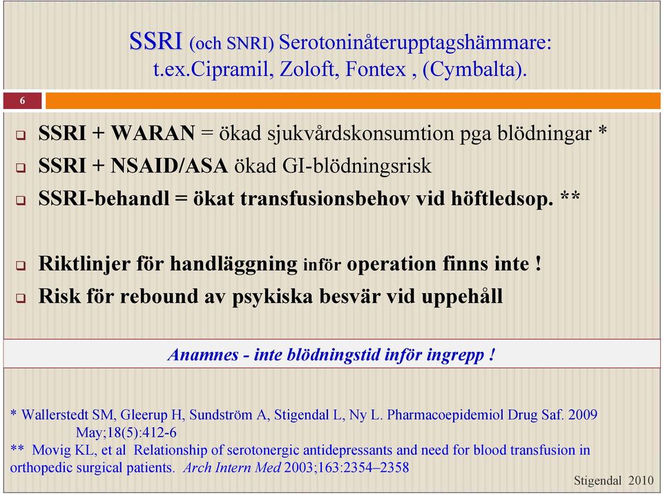 ** Riktlinjer för handläggning inför operation finns inte! Risk för rebound av psykiska besvär vid uppehåll Anamnes - inte blödningstid inför ingrepp!